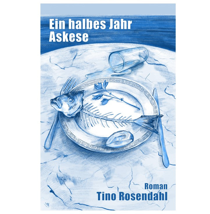 Ein halbes Jahr Askese | Roman von Tino Rosendahl